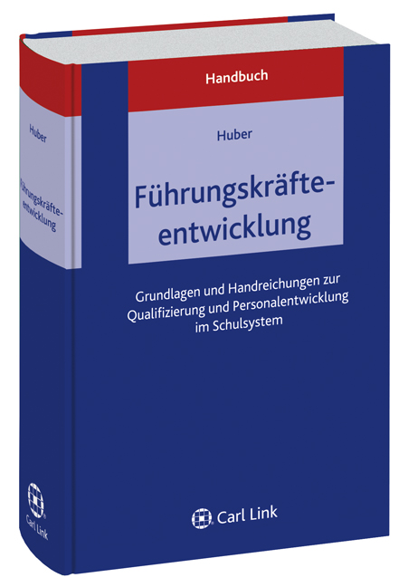 Handbuch Führungskräfteentwicklung.Grundlagen und Handreichungen zur Qualifizierung und Personalentwicklung im Schulsystem